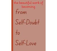 the beautiful work of becoming: a journal as a reminder not to self-doubt but to self-love