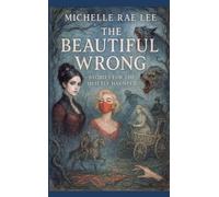 The Beautiful Wrong: Stories for the Quietly Haunted (Short Ghost Stories)