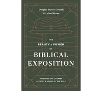 The Beauty and Power of Biblical Exposition: Preaching the Literary Artistry and Genres of the Bible