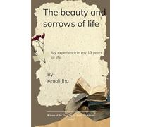 The Beauty and Sorrow of Life -This is what i have felt in 13 years of my life