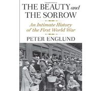 The Beauty and the Sorrow: An Intimate History of the First World War