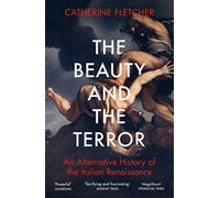 The Beauty and the Terror: An Alternative History of the Italian Renaissance