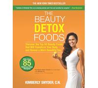 The Beauty Detox Foods: Discover the Top 50 Superfoods That Will Transform Your Body and Reveal a More Beautiful You