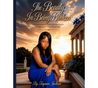 The Beauty In Being Broken: Acknowledging how God's strength is perfect in your weakness
