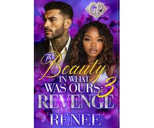 The Beauty in What Was Ours 3: Revenge