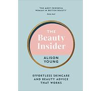 The Beauty Insider: Effortless Skincare and Beauty Advice that Works