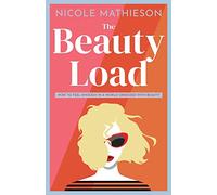 The Beauty Load: How to feel enough in a world obsessed with beauty