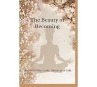 The Beauty of Becoming: Poems of Gratitude, Grace, and Grit