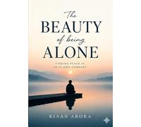 The Beauty of Being Alone: Finding Peace in Your Own Company