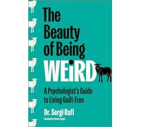 The Beauty of Being Weird: A Psychologist's Guide to Living Guilt-Free