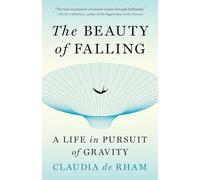 The Beauty of Falling: A Life in Pursuit of Gravity