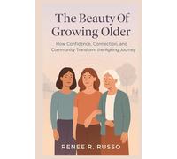 The Beauty Of Growing Older: How Confidence, Connection, and Community Transform the Ageing Journey