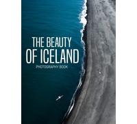 The Beauty Of Iceland Photography Book: 30+ Beautiful Photographs Of Iceland, A Wonderful Gift For Travel Lovers