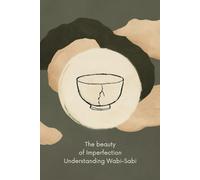 The Beauty of Imperfection: Understanding Wabi-Sabi