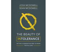 The Beauty of Intolerance : Setting a generation free to know truth and love
