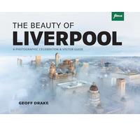 The Beauty of Liverpool - A Photographic Celebration and Visitor Guide