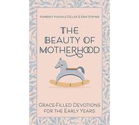 The Beauty of Motherhood: Grace-Filled Devotions for the Early Years