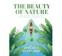 The Beauty of Nature Word Search: 50 Unique Nature-Themed Puzzles with 20x20 Grids and Full Solutions | Relaxing Outdoor & Ecosystems Word Search Book for Adults, Teens, and Seniors