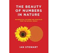 The Beauty of Numbers in Nature - Mathematical Patterns and Principles from the Natural World (Mit Press)