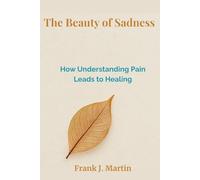 The Beauty of Sadness: How Understanding Pain Leads to Healing