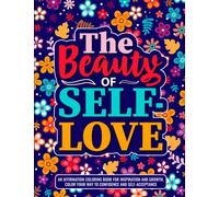 The Beauty of Self-Love: AN AFFIRMATION COLORING BOOK FOR INSPIRATION AND GROWTH, COLOR YOUR WAY TO CONFIDENCE AND SELF-ACCEPTANCE