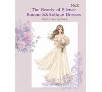 The Beauty of Silence: Bouquets＆Antique Dresses Adult Coloring Book