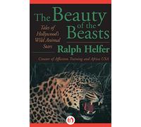 The Beauty of the Beasts by Ralph Helfer (23-Sep-2014) Paperback