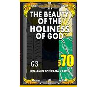 The Beauty Of The Holiness Of God (The Book Of Benjamin Kareth)