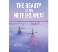 The Beauty of the Netherlands : 10 Years of Photography by Albert Dros