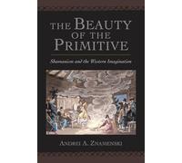 The Beauty of the Primitive: Shamanism and the Western Imagination