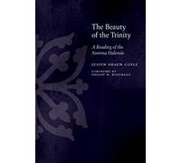The Beauty of the Trinity: A Reading of the Summa Halensis (Medieval Philosophy: Texts and Studies)
