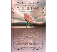 The Beauty of Where I Am!: A Breast Cancer Journey