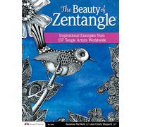 The Beauty of Zentangle : Inspirational Examples from 137 Tangle Artists Worldwide