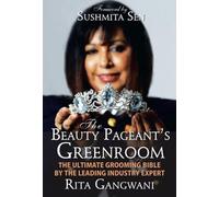 The Beauty Pageant's Greenroom: The Ultimate Grooming Bible by the Leading Industry Expert