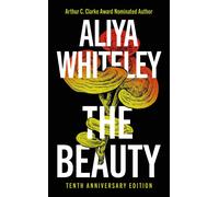 The Beauty: Tenth Anniversary Edition by Aliya Whiteley (HB 2024)