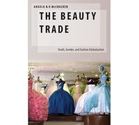 The Beauty Trade: Youth, Gender, and Fashion Globalization (Oxford Studies in Gender and International Relations)