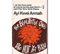 The Beautyful Ones are Not Yet Born [African Writers Series].