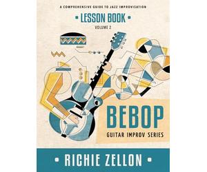 The Bebop Guitar Improv Series VOL 2- Lesson Book: A Comprehensive Guide To Jazz Improvisation: Volume 2
