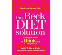 The Beck Diet Solution: Train Your Brain to Think Like a Thin Person