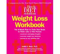 The Beck Diet Weight Loss Workbook: The 6-Week Plan to Train Your Brain to Think Like a Thin Person