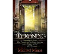 The Beckoning: Examining the Truths That Transformed an Atheist Attorney Into a Believer In God