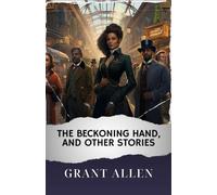 The Beckoning Hand, and Other Stories: The Original Classic