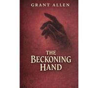 The Beckoning Hand: Dark Victorian Tales of Mystery and the Supernatural