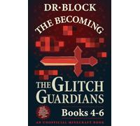 The Becoming: An Unofficial Adventure Series for Minecrafters (Glitch Guardians Collections)