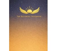 THE BECOMING NOTEBOOK: A Dot Grid Journal for Personal Growth, Transformation, and Creative Development (120 Pages, 8.25 x 11)