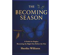 The Becoming Season: A Guide for Singles Becoming The Right One Before The One