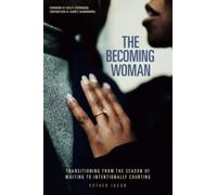 The Becoming Woman: Transitioning from the season of waiting to intentionally courting