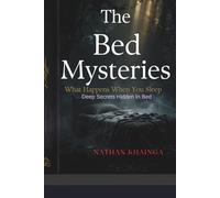 The Bed Mysteries: Its Not Just Where You Sleep, Its Where Destinies are Shaped