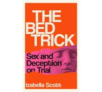 The Bed Trick : Sex and Deception on Trial