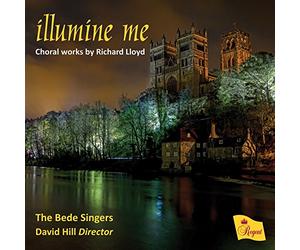 The Bede Singers - Illumine Me - Choral Works By Richard Lloyd